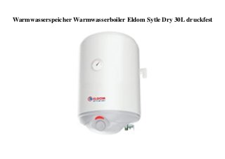 Warmwasserspeicher Warmwasserboiler Eldom Sytle Dry 30L druckfest
 