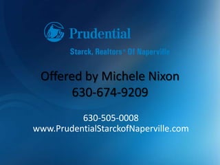 Offered by Michele Nixon630-674-9209630-505-0008 www.PrudentialStarckofNaperville.com