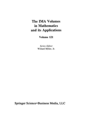 The IMA Volumes
in Mathematics
and its Applications
Volume 121
Series Editor
Willard Miller, Jr.
Springer Science+Business Media, LLC
 