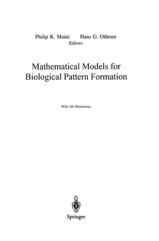 Philip K. Maini Hans G. Othmer
Editors
Mathematical Models for
Biological Pattern Formation
With 166 Illustrations
Springer
 