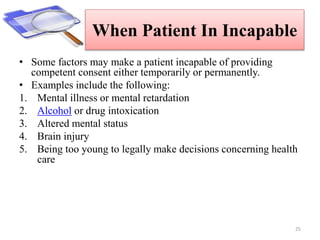 When Patient In Incapable
• Some factors may make a patient incapable of providing
competent consent either temporarily or...
