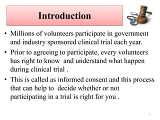 Introduction
• Millions of volunteers participate in government
and industry sponsored clinical trial each year.
• Prior t...