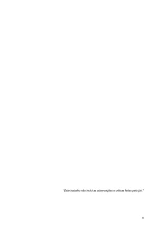 II
“Este trabalho não inclui as observações e críticas feitas pelo júri.”
 