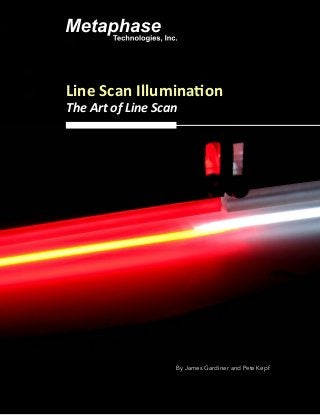 Line Scan Illumination
The Art of Line Scan
By James Gardiner and Pete Kepf
 
