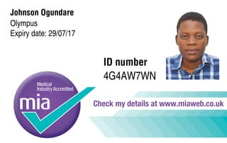 Check my details at www.miaweb.co.uk
Johnson Ogundare
Olympus
Expiry date: 29/07/17
ID number
4G4AW7WN
 