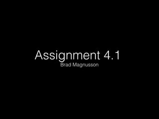 Assignment 4.1
Brad Magnusson
 