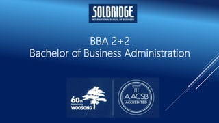 BBA 2+2
Bachelor of Business Administration
 