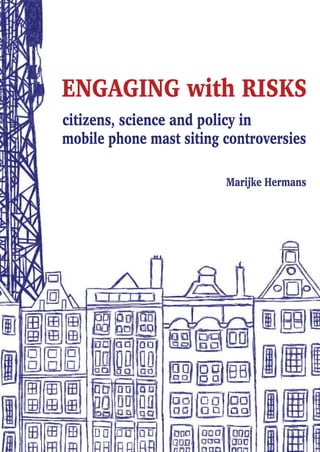 citizens, science and policy in
Marijke Hermans
mobile phone mast siting controversies
ENGAGING with RISKS
 