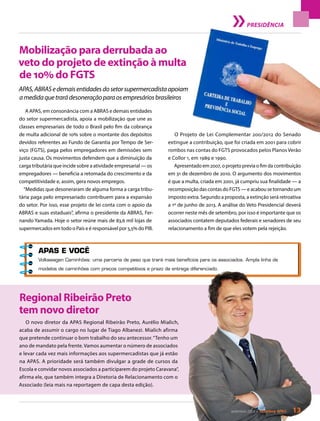PRESIDÊNCIA
Mobilização para derrubada ao
veto do projeto de extinção à multa
de 10% do FGTS
Regional Ribeirão Preto
tem novo diretor
APAS,ABRASedemaisentidadesdosetorsupermercadistaapoiam
amedidaquetrarádesoneraçãoparaosempresáriosbrasileiros
A APAS, em consonância com a ABRAS e demais entidades
do setor supermercadista, apoia a mobilização que une as
classes empresariais de todo o Brasil pelo fim da cobrança
de multa adicional de 10% sobre o montante dos depósitos
devidos referentes ao Fundo de Garantia por Tempo de Ser-
viço (FGTS), paga pelos empregadores em demissões sem
justa causa. Os movimentos defendem que a diminuição da
carga tributária que incide sobre a atividade empresarial — os
empregadores — beneficia a retomada do crescimento e da
competitividade e, assim, gera novos empregos.
“Medidas que desoneraram de alguma forma a carga tribu-
tária paga pelo empresariado contribuem para a expansão
do setor. Por isso, esse projeto de lei conta com o apoio da
ABRAS e suas estaduais”, afirma o presidente da ABRAS, Fer-
nando Yamada. Hoje o setor reúne mais de 83,6 mil lojas de
supermercados em todo o País e é responsável por 5,5% do PIB.
O novo diretor da APAS Regional Ribeirão Preto, Aurélio Mialich,
acaba de assumir o cargo no lugar de Tiago Albanezi. Mialich afirma
que pretende continuar o bom trabalho do seu antecessor.“Tenho um
ano de mandato pela frente. Vamos aumentar o número de associados
e levar cada vez mais informações aos supermercadistas que já estão
na APAS. A prioridade será também divulgar a grade de cursos da
Escola e convidar novos associados a participarem do projeto Caravana”,
afirma ele, que também integra a Diretoria de Relacionamento com o
Associado (leia mais na reportagem de capa desta edição).
O Projeto de Lei Complementar 200/2012 do Senado
extingue a contribuição, que foi criada em 2001 para cobrir
rombos nas contas do FGTS provocados pelos Planos Verão
e Collor 1, em 1989 e 1990.
Apresentado em 2007, o projeto previa o fim da contribuição
em 31 de dezembro de 2010. O argumento dos movimentos
é que a multa, criada em 2001, já cumpriu sua finalidade — a
recomposição das contas do FGTS — e acabou se tornando um
imposto extra. Segundo a proposta, a extinção será retroativa
a 1º de junho de 2013. A análise do Veto Presidencial deverá
ocorrer neste mês de setembro, por isso é importante que os
associados contatem deputados federais e senadores de seu
relacionamento a fim de que eles votem pela rejeição.
APAS E VOCÊ
Volkswagen Caminhões: uma parceria de peso que trará mais benefícios para os associados. Ampla linha de
modelos de caminhões com preços competitivos e prazo de entrega diferenciado.
setembro 2013 • Acontece apas 13
 