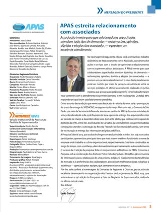 setembro 2013 • Acontece apas 3
APAS estreita relacionamento
com associados
DIRETORIA
Presidente: João Galassi
Vice-presidentes: Antonio Gandra, Antonio
José Monte, Aparecido Omote, Armando
Almeida, Aurélio José Mialich, Carlos Ely, Chalim
Savegnago, Domingos Felipe Bergamini,
Edivaldo Bronzeri, Eduardo Kawakami, Erlon
Godoy Ortega, Jad Zogheib, José Carlos Novellini,
José Flavio Fernandes, Palimércio de Luccas,
Paulo Pompilio, Omar Abdul Assaf, Orlando
Morando, Pedro Celso Gonçalves, Pedro Lopes
Brandão, Roberti Catricala, Roberto Longo Pinho
Moreno e Ronaldo dos Santos
Diretorias Regionais/Distritais
Araçatuba: Paulo Massaharu Takata
Baixada Santista: Carlos Varandas
Bauru: Emerson Luiz Svizzero
Campinas: Alexandre Ferrato
Marília: Carlos Alberto Binato
Presidente Prudente: Pedro Nicoluci
Ribeirão Preto: Aurélio Mialich
São José do Rio Preto: Renato Martins
Sorocaba: Marcos Leandro Tozi
Vale do Paraíba: Fernando Shibata
Leste: Sílvio Alves
Oeste: José Eduardo de Carvalho
Sul: Sérgio Samano
Veículo institucional da Associação
Paulista de Supermercados
Superintendente: Carlos Corrêa
Gerência de Comunicação e Marketing:
Fabiano Benedetti
Edição e coordenação editorial:
Fernanda Junqueira
Reportagem: Neide Martingo
Foto de capa: Fernanda Junqueira
Fotografia: Eliane Cunha, Paulo Pepe e
Arquivo APAS
Produção: Promovisão • www.promovisao.com.br
Diagramação: Paula Valente e Paulo Garcia
Revisão: Melina Marin
Tratamento de imagem: Rosa Negra
Produção gráfica: Natali Andrade
Impressão: Ibep Gráfica
Acontece APAS é uma publicação institucional
da APAS – Associação Paulista de Supermercados,
distribuída gratuitamente aos associados.
Os artigos assinados não refletem,
necessariamente, a opinião da Associação.
Tiragem: 7.000 exemplares
Para anunciar: (11) 3647-5027 ou
comercial@promovisao.com.br
Sugestões e críticas: imprensa@apas.com.br
ou (11) 3647-5000
Acesse: www.portalapas.org.br
Siga-nos: www.twitter.com/infoapas
www.facebook.com/portal.apas
Associação investe para que colaboradores capacitados
atendam todo tipo de demanda — reclamações, opiniões,
dúvidas e elogios dos associados — e prestem um
excelente atendimento
Nareportagemdecapadestaedição,vocêacompanhaotrabalho
daDiretoriadeRelacionamentocomoAssociado,quedesenvolve
ações e serviços com o intuito de aprimorar o relacionamento
com os supermercadistas associados. A APAS investe para que
colaboradores capacitados atendam todo tipo de demanda —
reclamações, opiniões, dúvidas e elogios dos associados — e
prestem um excelente atendimento. E o nível deste atendimento
pode ser medido por meio de pesquisa de satisfação sobre os
serviços prestados. O último levantamento, realizado em junho,
mostrouqueaAssociaçãoestánocaminhocerto:todosafirmaram
estar contentes com o atendimento no primeiro contato, e 78% no segundo. Do total, 88%
responderam que foram satisfatoriamente atendidos.
Outro assunto desta edição que merece ser destacado é a vitória do setor para a prorrogação
do prazo da entrega do SPED-ICMS, no segmento do varejo. Mais uma vez, o Governo de São
Paulo,pormeiodaSecretariadaFazenda,atendeuaopedidodaAPASedeoutrasentidadesdo
setor, estendendo até o dia 25 de fevereiro de 2014 o prazo de entrega dos arquivos referentes
ao período de março a dezembro deste ano. Com este pleito, que contou com o apoio de
diretoresdaAPAS,entreelesJoséEduardodeCarvalho,daDistritalOeste,ossupermercadistas
conseguirão atender à solicitação da Receita Federal e da Secretaria da Fazenda, sem erros
de escrituração e entrega das informações exigidas pelo Fisco.
A Pesquisa Salarial 2013, que acaba de chegar com exclusividade às mãos dos 203 associados
participantes, apresenta os principais itens que mais atraem e retêm o funcionário: o nome da
empresa onde trabalha e o clima organizacional, respectivamente. São itens construídos ao
longo do tempo, com a confiança, além de investimentos em treinamento e desenvolvimento.
O sucesso da 2ª edição da pesquisa, feita em conjunto com as Diretorias deT&D e Economia e
Pesquisa, sob a coordenação dos diretores Pedro Celso Gonçalves e Dinis Dias, já nos municia
de informações para a elaboração de uma próxima edição. O mapeamento das tendências
de mercado e as preferências dos colaboradores possibilitam melhorar práticas e alcançar a
excelência — apreciada pelas equipes, que permanecerão nas empresas.
Por fim, vale conferir a homenagem às Diretorias de Regionais e Distritais, por ocasião do
excelente desempenho na organização dos Eventos de Lançamento da APAS 2013, que
antecederam a 29ª edição do Congresso e Feira de Negócios de Supermercados, realizada
no último mês de maio.
Boa leitura!
mensagem do presidente
João Galassi
REVISTA
REVISTA
 