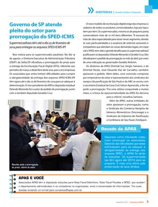 setembro 2013 • Acontece apas 5
Recado da APAS
Assuntos como tributação costu-
mam preocupar os associados.
Sabendo das dificuldades que estes
enfrentavam para se adequar à
obrigatoriedade da entrega dos
arquivos SPED, a APAS foi atrás
de soluções. Os supermercadis-
tas têm agora até 2014 para se
preparar. É mais uma vitória pela
preservação de seus direitos.
DIRETORIAS | AssuntosJurídicoseFinanceiros
Governo de SP atende
pleito do setor para
prorrogação do SPED-ICMS
Supermercadistastêmatéodia25defevereirode
2014paraentregarosarquivosSPED-ICMS-IPI
Boa notícia para os supermercados paulistas. No dia 19
de agosto, a Diretoria Executiva da Administração Tributária
(DEAT) da Sefaz/SP oficializou a prorrogação do prazo para
a entrega da Escrituração Fiscal Digital (EFD), referente aos
períodos de março a dezembro deste ano, para 2.672 empresas.
Os associados que antes tinham dificuldades para cumprir
a obrigatoriedade da entrega dos arquivos SPED-ICMS-IPI
têm agora até o dia 25 de fevereiro de 2014 para se adequar à
determinação. O vice-presidente da APAS e deputado estadual
Orlando Morando foi o autor do pedido de prorrogação, junto
com o também deputado Geraldo Cruz.
Onovomodelodeescrituraçãodigitalexigedasempresaso
cadastro de todos os produtos comercializados, loja por loja e
itemporitem.Ossupermercados,mesmoosdepequenoporte,
comercializam mais de 10 mil itens diferentes. “A escassez de
mão de obra especializada para atuar nesse segmento, devido
às suas particularidades e à ausência de sistemas acessíveis e
compatíveis que atendam às novas demandas legais, em espe-
cialoSPED,temsidoograndedesafioparaossupermercadistas”,
justificaramosdeputadosOrlandoMorandoeGeraldoCruz.Eles
oficializaramopedidodeprorrogaçãonomêsdeabril,pormeio
de uma indicação ao governador Geraldo Alckmin.
Os diretores da APAS Distrital Sul, Sérgio Samano, e da
Distrital Oeste, José Eduardo Vaz de Carvalho, também
apoiaram o pedido. Além deles, uma comissão composta
por empresários do setor e representantes dos sindicatos do
varejo e de panificação de São Paulo e do ABC se reuniu com
o secretário Estadual da Casa Civil, Edson Aparecido, a fim de
pedir a prorrogação. “Foi uma vitória conquistada a muitas
mãos, e a força da representatividade da APAS foi decisiva
para a vitória”, ressaltou Samano.
Além da APAS, outras entidades do
setor apoiaram a prorrogação, como
o Sindicato do Comércio Varejista de
Gêneros Alimentícios (Sincovaga) e o
Sindicato da Indústria de Panificação
e Confeitaria de São Paulo (Sindipan).
Reunião pede a prorrogação
do prazo: vitória do setor
Divulgação
APAS E VOCÊ
Associados APAS têm à disposição soluções para Nota Fiscal Eletrônica, Nota Fiscal Paulista e SPED, que auxiliam
o departamento administrativo e os contadores na organização, envio e transmissão de informações. Tire suas
dúvidas enviando um e-mail para convenios@apas.com.br.
 