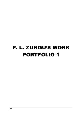 1 |
P. L. ZUNGU’S WORK
PORTFOLIO 1
 