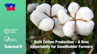 Haiti Cotton Production – A New
Opportunity for Smallholder Farmers
 