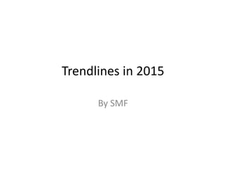 Trendlines in 2015
By SMF
 