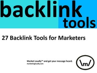 27 Backlink Tools for Marketers
Market Loudly™ and get your message heard.
marketingloudly.com
 