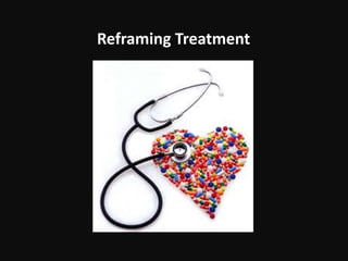 Reframing Treatment
 