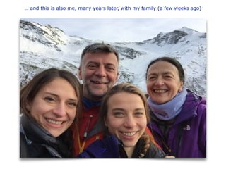 … and this is also me, many years later, with my family (a few weeks ago)
 