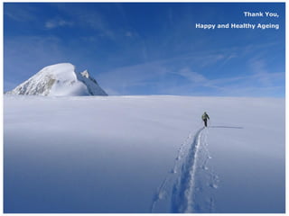 Thank You,
Happy and Healthy Ageing
 