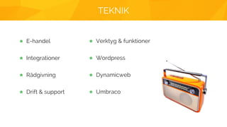 TEKNIK
E-handel
Integrationer
Rådgivning
Drift & support
Verktyg & funktioner
Wordpress
Dynamicweb
Umbraco
 
