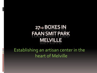 Establishing an artisan center in the
heart of Melville

 