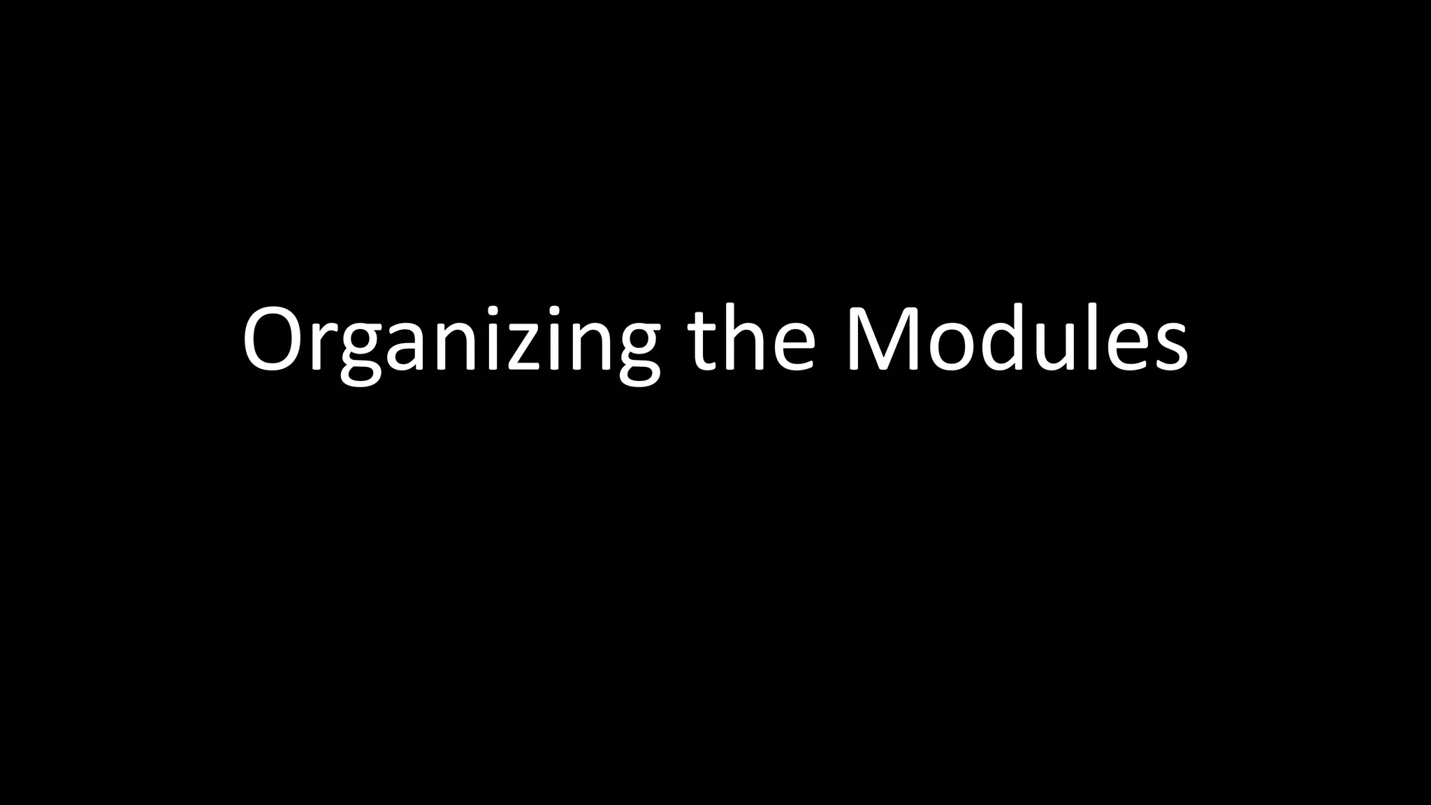 Organizing the Modules
 