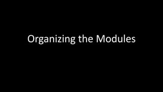 Organizing the Modules
 