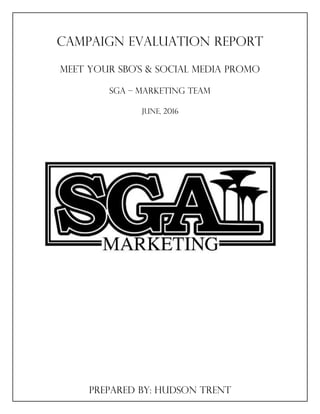Campaign evaluation Report
Meet Your sbo’s & Social media promo
SGA – Marketing Team
June, 2016
Prepared by: Hudson Trent
 