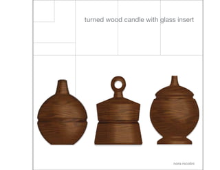 nora nicolini
turned wood candle with glass insert
 