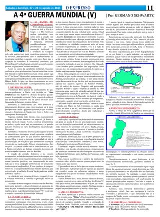 Sábado e domingo, 27 e 28 de agosto de 2011                               O EXPRESSO                                                                                             11
          A 4ª GUERRA MUNDIAL (V)                                                                                              | Por GERMANO SCHWARTZ
                                1. AS RAZÕES DO                só dos recursos básicos, como principalmente da mente e             O anseio é geral, e o apoio será unânime. Não prometa
                                CINTURÃO DEFENSIVO :           dos costumes como meio de apossamento desses recursos           cidades digitais nem internet para todos antes de termos
                                   Com o Tumucumaque, a        básicos. E atinge seu auge, com a repetição cada vez mais       nosso primeiro satélite girando ao redor do planeta. Dê
                                Raposa do Sol, o Alto Rio      acelerada de crises sobre crises de moedas, buscando assim      uma de JK, que construiu Brasília a despeito da descrença
                                Negro e o Alto Solimões        o reajuste material de uma realidade antes apenas virtual       generalizada. Para tanto, restam ainda três anos e meio, o
                                melhor defendidos, bem         (tal como a que sacode a antes concorrida zona do euro). É      que é tempo de sobra.
                                como com a criação dos         a Guerra Econômica em pleno desenvolvimento. E somos                Rememore que os russos são lembrados pelo Sputnik,
                                Estados do MT do Norte         parte desse mundo (onde a Europa jamais será unida), não        e Kennedy pelas instalações de Cabo Canaveral, as quais
                                e Gurguéia, diminuirá          estando pois imunes às consequências de tal embate. Não         ostentam o seu nome. Então, coloque nosso satélite em
                                consideravelmente          a   nos iludamos: as realidades mostram-se sutis, tal como          órbita, e seu nome entrará para a História Pátria, grafado em
                                possibilidade de nova          a invasão moçambicana ao contrário. Essa é a lição de           letras maiúsculas, como um novo JK, desta vez feminino.
                                usurpação territorial. E       História: o mais fraco cede sua tasmânia, isto é, sua pirara,   É este o desafio, o repto a si ora lançado.
                                a ocupação do Gurguéia         e fica privado de seu acesso ao Mar das Antilhas, restando          Não perca a oportunidade, pois o trem da popularidade
pela soja gaúcha trará para essas áreas uma nova fonte         sua economia do norte totalmente estrangulada.                  só vai em frente: é o apelo unânime, em especial da
de recursos, principalmente com o estabelecimento de               Entretanto, trilhamos o caminho diametralmente oposto       juventude, que já vivencia em sua plenitude o atual mundo
tecnologias agrícolas avançadas como nova base para o          ao de nossos vizinhos. Somos e sempre seremos um povo           eletrônico. Ensino moderno e defesa efetiva mas sem
ocupação da Amazônia. É lamentável, entretanto, que            pacífico e ordeiro: no momento, buscamos pela via do acordo     satélite em órbita soam no fundo como pura ilusão.
Moçambique (!) tenha plagiado a iniciativa, assim buscando     comercial a restituição do que nos pertence. Não é Ghandi,
piratear os já escassos recursos nacionais.                    e sim Rondon quem comandará tais negociações: basta
    Assim os contos da carochinha proliferam, buscando         convocá-lo, e ele comparecerá pessoalmente. E, repete-se, a
conduzir as Alices ao ultramarino País das Maravilhas. Acaso   Rainha está francamente disposta a ouvi-lo.
terá fenecido o espírito desbravador que criou a grande saga       Dessa forma, pergunta-se : como é que o Soberano Povo
do MT do Norte? Não acredito: aparentemente, esse espírito     vai decidir se quer ou não comprar o seu usurpado acesso às
resta apenas adormecido por um sonho de reencontro com o       Antilhas, se nem sabe do que se trata, e se nem tem a mínima
Mágico de Oz. E o pior: um futuro repatriamento por certo      noção da usurpação de que foi alvo, pois sua documentação
ocorrerá às custas do Estado, e consequentemente, do povo.     repousa nos arquivos sigilosos do Senado? Portanto,
                                                               não há motivo de temores. Ninguém está provocando
    2. O PERIGOSO SIGILO :
                                                               ninguém. Romper o sigilo a respeito da entente de 1904
    O Soberano Povo precisa ter conhecimento de que,
                                                               representa agora motivo de salvação nacional, de vez que
internacionalmente, a Nação está incluída na “Lista
                                                               outra gigantesca usurpação se aproxima. Adotemos pois o
Tríplice” (ao lado da Bolívia e Suécia) dos países que não
                                                               procedimento inverso ao de Napoleão: em lugar de vender a
reagem à usurpação territorial. Daí a origem da cobiça e                                                                          Ademais, é lamentável que nos corredores do
                                                               Louisiana, compremos o acesso marítimo que nos pertence,
das penetrações invasoras ora em curso, invasões estas                                                                         Congresso estejam funcionando instrumentos de sedução
                                                               construindo a seguir e nesse local o polo naval do norte.
fantasiadas de benesses e outros bichos.                                                                                       para a violação da regra básica de fabricação nacional de
                                                                   A Grande Nação não tem pretensões a coroar-se como
    Entretanto, o conhecimento dos fatos históricos é                                                                          todo e qualquer armamento a ser adquirido.
                                                               a Rainha dos Mares do Sul. Entretanto, as saídas para
extremamente doloroso, mas estes precisam vir à tona,
                                                               o mar, ao norte e ao sul, são essenciais a seu pacífico            6. ESBOÇOS CARTOGRÁFICOS:
para prevenir a nova e gigantesca usurpação que avizinha,
                                                               desenvolvimento econômico, direito este inalienável e              Acima, o esboço da nova e gigantesca pirara que se
visando a bipartição da Nação (em Norte e Sul) e sua
                                                               pertencente a todos os povos.                                   avizinha, visando à bipartição da Nação e sua conseqüente
consequente desintegração.
    Algumas medidas (não tímidas, mas essencialmente               4. A REGRA BÁSICA :
corajosas) já foram tomadas: em especial, já houve a               A violação à regra de fabricação nacional de armamentos
decisão tácita de reação. Assim, a corrida armamentista        não pode ser aceita. E isto por uma razão muito simples:
se acelera, o polo naval está em andamento, e a questão        em caso de conflito convencional, ou não combatemos, ou
dos jatos retomou seu curso de obrigatória nacionalização      então optamos por combater com arco e flecha, porque,
fabricativa.                                                   nesse caso, e de imediato, ocorrerá o boicote ao traslado
    Entretanto, é realmente dolorosa e preocupante a tarefa    internacional de armas. A final, e com todo o respeito, não
de transmitir esta mensagem, a qual representa a urgência      somos botoques nem bodoques.
do conhecimento geral do que estamos transmitindo a                A respeito, lembro que, nos idos de 1944, propalava-se
nossos filhos e netos: a perigosa continuidade de um já        a idéia de que só iriamos ingressar na conflagração mundial
peculiar sigilo, em relação ao qual permanecem os antigos      no dia em que a cobra fumasse. Entretanto, a cobra fumou,
temores de sua publicização. Veja-se principalmente o fato     e Pitaluga foi combater em Monte Castelo.
inegável : o Senado ainda não se conscientizou de que              E também a respeito convém trazer à memória a época
a Rainha está aberta ao diálogo a respeito da compra de        de Getúlio: com decisão, ele determinou o repatriamento
nosso usurpado acesso ao Mar das Antilhas.                     dos heróis que tombaram em solo alienígena, colocando-os        desintegração. O cinturão protetivo ali esboçado merece
    A criação do cinturão defensivo e do circuito              no Panteão da Glória no aterro da Praia do Flamengo, onde       ser urgentemente estruturado, e em caráter preventivo/
armamentista, ao lado da manifesta intenção de compra, sem     hoje repousam.                                                  defensivo.
dúvida reverterá nossa imagem internacional, comprovando           Mas, veja-se e confirme-se: o cenário da atual guerra           Complementarmente, e como lembrança a ser
nossas intenções pacíficas, mas demonstrando de outro          econômica não é a Itália, mas sim o nosso próprio solo. As      situacionalmente memorizada, grafamos também os
lado que a nova usurpação territorial ora em andamento         vítimas estão aqui mesmo.                                       itens 8 e 9.
trará consigo a reação cabível. E essa mudança de imagem,          E passando do arco e flecha para os tempos modernos,            O circuito armamentista acima estruturado segue a regra
reitera-se, só surgirá mediante duas medidas paralelas, que    cabe apreender a lição propiciada por aqueles que jogaram       básica da segurança nacional, a qual determina que todo
concretizarão a realidade de uma Nação poderosa, unida,        um cruzador contra um submarino atômico, e assim                e qualquer armamento a ser adquirido deve ser fabricado
defendida e defesa :                                           mergulharam seus jovens no túmulo situado bem no fundo          em território nacional. Na realidade, a atual estrutura
    - a criação de uma estrutura defensiva compatível com      de um mar gelado.                                               demonstra-se ainda incipiente quando comparada com as
a realidade territorial, e centrada na produção interna de         Vamos portanto dar a mais pessoas idênticos destinos,       reais necessidades, mas permanece sob a salvaguarda do
armamento.                                                     ou vamos construir novos caças em São José dos Pinhais? É       sagrado princípio acima exposto. Com todo o respeito a
    - a compra do nosso usurpado acesso ao mar das Antilhas,   uma opção radical, sem intermediários: ou é um, ou é outro.     opiniões em contrário, representa heresia pura as tentativas
para assim permitir o desenvolvimento da economia do           Não adianta querer tergiversar a respeito. Verifique-se que o   de sua violação.
norte do país, economia esta estrangulada pelo isolamento      próprio ex-presidente anterior já aderiu à sacra regra.             Ademais, essa estrutura demonstra-se perfeita
marítimo a nós indevidamente imposto em 1904 (com todo                                                                         e totalmente viável, face aos excelentes e visíveis
                                                                   5. APELO À PRESIDENTA :
o respeito e veneração à memória de Nabuco).                                                                                   resultados já produzidos, e que fortalecem não só a
                                                                   Por mim, aposto que o primeiro satélite nacional em
   3. A QUARTA GUERRA :                                        órbita levará o nome “Dilma”. O polo naval de Rio Grande        imagem da Nação, como representam também motivo
   O mundo está em franca convulsão, manifesta por             e a Ponte do Guaíba já tiveram seu andamento acelerado,         de grande orgulho nacional.
constantes e continuadas crises recessivas, e sem a mais       através de enérgicas medidas visando a corrigenda de               7. LEMBRETES AO CONGRESSO :
remota possibilidade de um reajuste financeiro em âmbito       distorções. Então, Presidenta, aqui vai o apelo consolidado        1º Lembrete : O 24 de Janeiro (Dia dos Construtores
global. Consequentemente, a Quarta Guerra (a econômica)        : “COLOQUE EM ORBITA NOSSO PRIMEIRO                             da Nação) ainda não constitui Feriado Nacional.
mantém como objetivo fundamental o apossamento não             SATÉLITE!”                                                         2º Lembrete : Pitaluga ainda não foi promovido.
 