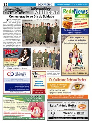 12                                   O EXPRESSO                Sábado e domingo, 27 e 28 de agosto de 2011




    O
           Comemoração ao Dia do Soldado
          dia do soldado é come-
          morado no dia 25 de
Agosto. A data, que tem por ob-
jetivo homenagear o trabalho do
Exército Brasileiro. Instituído em
homenagem a Luís Alves de Lima
e Silva, patrono do Exército bra-
sileiro, nascido em 25 de agosto
de 1803. Com pouco mais de 20
anos já era capitão. Luís Alves de
Lima e Silva - Duque de Caxias
-lutou e defendeu o Brasil em
confrontos externos e internos.
     Para homenagear estes bra-
vos defensores da Pátria, a Arti-
lharia Divisionária da 3ª Divisão
de Exército (AD/3), através de
seu Comandante Gen. Bda. Ál-
varo Gonçalves Wanderley, rea-




                                           lizou na quinta-feira (25),
                                           solenidade militar, tendo
                                           como local o 29º GAC AP.
 
