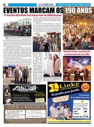 6                                                                    O EXPRESSO                                            Sábado e domingo, 27 e 28 de agosto de 2011



EVENTOS MARCAM OS 190 ANOS
 4º Hot Cruz Alta Moto Fest reuniu mais de 5000 pessoas
                                                          de público e vendas, em que puderam acompanhar as
                                                          novidades do mercado de motocicletas. Hoje a Honda
                                                          tem a preferência de 77% dos motociclistas do Bra-
                                                          sil.”, diz Ricardo.
                                                                 Conforme o Secretário de Esporte e Lazer, Fer-
                                                          nando Cossettin, “esse evento tornou-se tradicional
                                                          em nosso município e desde a primeira edição sem-
                                                          pre apoiamos esta iniciativa de sucesso, que cria
                                                          oportunidade de acesso ao esporte, cultura e lazer à
                                                          nossa comunidade, mostrando que é possível diversi-




    U    m dos maiores eventos do município aconte-
         ceu nos dias 19, 20 e 21 de agosto, na Praça
do Ginásio Municipal de Esportes de Cruz Alta. Este
ano o evento teve novidades que foram além do mo-
tociclismo. Shows, Mateada, Dinamômetro, desfile de
lingerie e acessórios, entre outras atividades, fizeram
parte da programação do evento.
     Segundo uma das organizadoras do evento, Gla-
dis Regina “recebemos mais de 2500 motociclistas,
entre eles chilenos, argentinos, uruguaios, cearenses,
gaúchos, paulistas, catarinenses, paranaenses, entre
                                                          ficar o público do
                                                                                                                                         Galpão Crioulo, um presente
outros. Além dos motociclistas, mais de 3000 pesso-
as passaram pelo evento. Atingimos nosso objetivo. O      esporte,     dando
                                                          oportunidade
                                                                                                                                          no aniversário de Cruz Alta
Hot cresceu e mesmo com o frio superamos a marca
de público das edições anteriores”.                       e espaço para
     Para Ricardo Nozaki, diretor-proprietário da Rio     os movimentos
Sul Motos, o evento a cada ano vem crescendo de ma-       populares. Nes-
neira favorável no ramo de motociclismo. “Parabeniza-     te feriadão, por
mos os organizadores do evento, pois foi um sucesso       exemplo, tivemos
                                                          vários eventos no
                                                          Ginásio Municipal,
                                                          a comemoração do
                                                          Aniversário de Cruz
                                                          Alta com a gravação
                                                          do Programa Galpão
                                                          Crioulo, o 4º Hot
                                                          Moto Fest e ao mes-
                                                          mo tempo a partida
                                                          da ACAF pelo Cam-
                                                          peonato Estadual
                                                                                Raquel Cerutti de Oliveira - Coordenadora de evento do



                                                          de Futsal da Se-
                                                                                Moto Grupo Tribo do Vento e Gladis Regina Nunes Rodri-
                                                                                gues - Coordenadora de eventos da SM Esporte e Lazer e


                                                          gunda Divisão”.
                                                                                Integrante do Moto Grupo Tribo do Vento
 