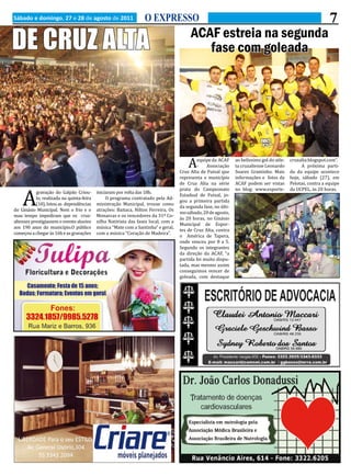 Sábado e domingo, 27 e 28 de agosto de 2011                       O EXPRESSO                                                                                   7
DE CRUZ ALTA                                                                             ACAF estreia na segunda
                                                                                            fase com goleada




                                                                                        A

    A
                                                                                             equipe da ACAF     ao belíssimo gol do atle-   cruzalta.blogspot.com”.
                                                                                             -   Associação     ta cruzaltense Leonardo           A próxima parti-
                                                                                    Cruz Alta de Futsal que     Soares Graminho. Mais       da da equipe acontece
                                                                                    representa o município      informações e fotos da      hoje, sábado (27), em
                                                                                    de Cruz Alta na série       ACAF podem ser vistas       Pelotas, contra a equipe
                                                                                    prata do Campeonato         no blog: www.esporte-       da UCPEL, às 20 horas.
           gravação do Galpão Criou-       iniciaram por volta das 18h.
                                                                                    Estadual de Futsal, jo-
           lo, realizada na quinta-feira        O programa contratado pela Ad-
                                                                                    gou a primeira partida
           (18), lotou as dependências     ministração Municipal, trouxe como
                                                                                    da segunda fase, no últi-
do Ginásio Municipal. Nem o frio e o       atrações: Baitaca, Nilton Ferreira, Os
                                                                                    mo sábado, 20 de agosto,
mau tempo impediram que os cruz-           Monarcas e os vencedores da 31ª Co-
                                                                                    às 20 horas, no Ginásio
altenses prestigiassem o evento alusivo    xilha Nativista das fases local, com a
                                                                                    Municipal de Espor-
aos 190 anos do município.O público        música “Mate com a Santinha” e geral,
                                                                                    tes de Cruz Alta, contra
começou a chegar às 16h e as gravações     com a música “Coração de Madeira”.
                                                                                    o América de Tapera,
                                                                                    onde venceu por 8 a 5.
                                                                                    Segundo os integrantes
                                                                                    da direção da ACAF, “a
                                                                                    partida foi muito dispu-
                                                                                    tada, mas mesmo assim
                                                                                    conseguimos vencer de
                                                                                    goleada, com destaque
 