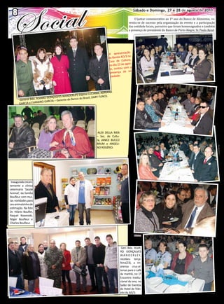 88                                                            O EXPRESSO                        Sábado e Domingo, 2727 28 de agosto de 2011.
                                                                                                   Sábado e domingo, e e 28 de agosto de 2011
                                                                                               O jantar comemorativo ao 1º ano do Banco de Alimentos, re-
                                                                                           vestiu-se de sucesso pela organização do evento e a participação
                                                                                           das entidade locais, parceiros que foram homenageados e também
                                                                                           a presença do presidente do Banco de Porto Alegre, Sr. Paulo Renê.




                                                                                         ão
                                                                          A apresentaç
                                                                          da Banda AD /3 na
                                                                                          ra,
                                                                          Casa de Cultu
                                                                                         os-
                                                                          no dia 22 de ag
                                                                           to, contou com a
                                                                                          so-
                                                                           presença da
                                                                            ciedade:




                                                                        RIANA
                                                         sa LUCIANA, AD
                                   LVES W ANDERLEY, espo          RY FUNCK.
                      LVARO GONÇA                 co do Brasil, DA
        General Bda. A              Gerente do Ban
                       DRO GARCIA –
        GARCIA e EVAN




                                                                  ALEX DELLA MEA
                                                                 – Sec. de Cultu-
                                                                 ra, JANICE BUCCO
                                                                 BRUM e ANGELI-
                                                                 NO ROGÉRIO.




 Inaugurada recen-
temente a clínica
veterinária ‘Saúde
Animal’, da família
Boufleur com mui-
tas novidades para
seu animalzinho de
estimação. Na foto
Dr. Hilário Boufler,
Raquel Kozoroski,
Róger Boufleur e
Charles Boufleur.




                                                                                     Gen. Bda. ALVA-
                                                                                    RO GONÇALVES
                                                                                    W A N D E R L E Y,
                                                                                    recebeu terça-
                                                                                    feira(23), a im-
                                                                                    prensa cruz-al-
                                                                                    tense para o café
                                                                                    da manhã, no 1º
                                                                                    Encontro Institu-
                                                                                    cional do ano, no
                                                                                    Salão de Eventos
                                                                                    do Hotel de Trân-
                                                                                    sito da AD/3.
 