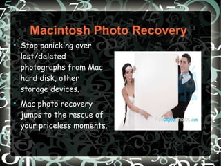 Macintosh Photo Recovery ,[object Object],[object Object]