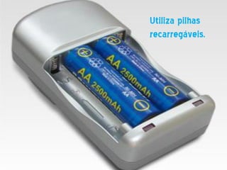 Utiliza pilhas
recarregáveis.
 