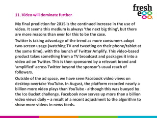 My final prediction for 2015 is the continued increase in the use of
video. It seems this medium is always ‘the next big t...