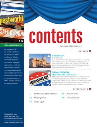 NPMA MEMBER BENEFITS
Are you aware of all
the benefits available to
you through your NPMA
membership? Whether
it’s through educational
programming, networking
opportunities, or state and
federal advocacy efforts—
or tangible benefits such as
discounted prescriptions, free
professional pictures of pests,
or my.npmapestworld.org—
NPMA is always working for
you and your business.
FOR MEMBERS ONLY
OF THE NATIONAL PEST
MANAGEMENT ASSOCIATION
WWW.NPMAPESTWORLD.ORG
16
D E PA RT M E N T S «
2		 Chief Executive Officer's Message
12	 Marketing Corner
14	 Ask the Expert
19	 Resource Center
20	 Calendar of EventsLEGDAY2015-flyer.indd 1 10/2/2014 3:05:33 PM
F E AT U R E S «
JANUARY FEBRUARY 2015
	 4	 A NEW DAY
By Gene Harrington
By any standard last November’s congressional election was a convincing
victory for the Republicans. The Grand Old Party or GOP gained nine U.S.
Senate and at least 12 U.S. House seats, respectively, and controls both
chambers in Congress for the first time since January of 2007. What does
this mean for the pest management industry?
	 8	SNEAK PREVIEW:
LEGISLATIVE DAY 2015
NPMA’s visits to Capitol Hill during Legislative Day this March will provide
a tremendous opportunity to make an impression on your Members of
Congress. More than ever, you need to establish a line of communication and
develop a relationship with your Representative, Senators, and their staff.
Legislative Day 2015 is your opportunity to make a difference.
 