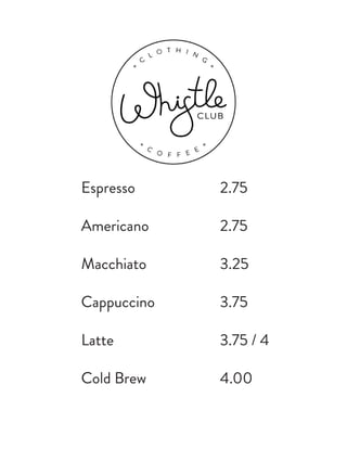 Espresso
Americano
Macchiato
Cappuccino
Latte
Cold Brew
2.75
2.75
3.25
3.75
3.75 / 4
4.00
 