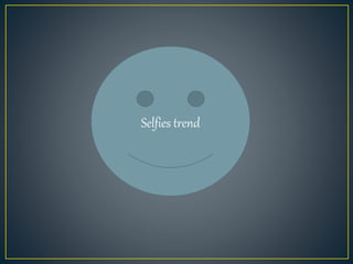 Selfies trend
 