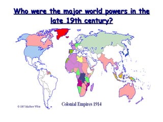 Who were the major world powers in the late 19th century? 