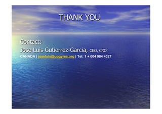 THANK YOU
Contact:
Jose Luis Gutierrez-Garcia, CEO, CRO
CANADA | joseluis@upgyres.org | Tel: 1 + 604 984 4327
 