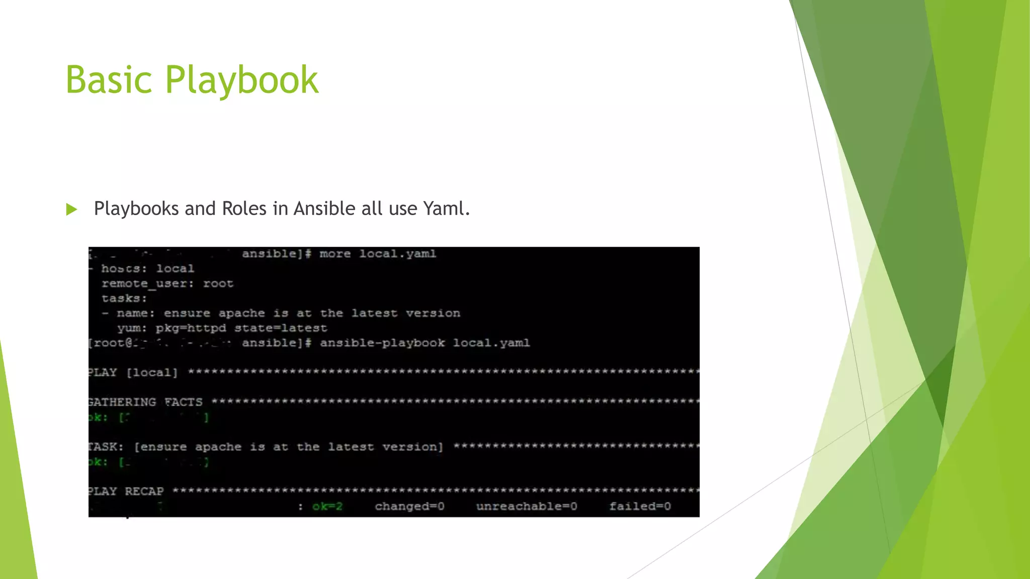 Basic Playbook
 Playbooks and Roles in Ansible all use Yaml.
 