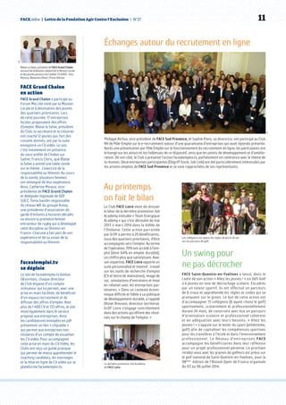 FACE.infos  |  Lettre de la Fondation Agir Contre l’Exclusion  | N°27   11
Échanges autour du recrutement en ligne
Philippe Alchus, vice-président de FACE Sud Provence, et Sophie Pioro, sa directrice, ont participé au Club
RH de Pôle-Emploi sur le e-recrutement autour d’une quarantaine d’entreprises qui avait répondu présente.
Après une présentation par Pôle Emploi sur le fonctionnement du recrutement en ligne, les participants ont
échangé sur les atouts et les faiblesses de ce dispositif, ainsi que les points de développement et d’amélio-
ration. De son côté, le Club a présenté l’action facealemploi.tv, parfaitement en cohérence avec le thème de
la réunion. Deux entreprises participantes (Dégriff Stock, Job Link) ont été particulièrement intéressées par
les actions emplois de FACE Sud Provence et se sont rapprochées de ses représentants.
FACE Grand Chalon
en action
FACE Grand Chalon a participé au
Forum Mix cité initié par la Mission
Locale et à destination des jeunes
des quartiers prioritaires. Lors
de cette journée, 17 entreprises
locales proposaient des offres
d’emploi. Blaise la Selve, président
du Club, la secrétaire et le trésorier
ont coaché 12 jeunes qui, fort des
conseils donnés, ont par la suite
enregistré un CV vidéo. Le soir,
c’est notamment en présence
du sous-préfet de Chalon sur
Saône, Francis Cloris, que Blaise
la Selve a animé une table ronde
sur le thème : L’exercice de la
responsabilité au féminin. Au cours
de la soirée, plusieurs femmes
ont témoigné de leur expérience.
Ainsi, Catherine Minaux, vice-
présidente de FACE Grand Chalon
et déléguée régionale de GDF
SUEZ, Tonia Gandin responsable
du réseau WE du groupe Areva,
une présidente d’association de
garde d’enfants à horaires décalés
ou encore la première femme
entraineur de rugby qui a développé
cette discipline au féminin en
France. Chacune a fait part de son
expérience et de sa vision de la
responsabilité au féminin.
Au printemps
on fait le bilan
Le Club FACE Loire vient de dresser
le bilan de la dernière promotion Job
Academy intitulée « Team Energique
Academy » qui s’est déroulée de mai
2013 à mars 2014 dans la Vallée de
l’Ondaine. Cette action parrainée
par GrDF a permis à 20 bénéficiaires,
issus des quartiers prioritaires, d’être
accompagnés vers l’emploi. Au terme
de l’opération, 70% ont accédé à l’em-
ploi (dont 64% en emploi durable),
un chiffre plus que satisfaisant. Avec
son expertise, FACE Loire apporte un
suivi personnalisé et intensif : travail
sur les outils de recherche d’emploi
(CV et lettre de motivation), image de
soi,  simulations d’entretiens et mise
en relation avec les entreprises par-
tenaires. « Dans un contexte écono-
mique difficile et fidèle à sa politique
de développement durable, a rappelé
Olivier Bresson, directeur territorial,
GrDF Loire s’engage concrètement
dans des actions qui offrent des résul-
tats sur le champ de l’emploi. »
facealemploi.tv
se déploie
Le site de facealemploi.tv évolue.
Désormais, chaque directeur
de Club dispose d’un compte
utilisateur qui lui permet, avec une
prise en main facilitée, de bénéficier
d’un espace recrutement et de
diffuser des offres d’emploi. Avec
plus de 1 400 CV et 133 offres, le site
mute également dans le service
proposé aux entreprises. Ainsi
les candidatures envoyées en pdf
présentent un lien « cliquable »
qui permet aux entreprises non
titulaires d’un compte de visualiser
les CV vidéo. Pour accompagner
cette prise en main du CV Vidéo, les
Clubs ont reçu un guide pratique
qui permet de mieux appréhender le
coaching candidats, les tournages
et la mise en ligne de CV vidéo sur la
plateforme facealemploi.tv.
Un swing pour
ne pas décrocher
FACE Saint-Quentin-en-Yvelines a lancé, dans le
cadre de son action « Allez les jeunes ! » un Défi Golf
à 6 jeunes en voie de décrochage scolaire. Encadrés
par un tuteur sportif, ils ont effectué un parcours
de 6 trous et appréhendé les règles et codes qui se
pratiquent sur le green. Le but de cette action est
d’accompagner 15 collégiens (6 ayant choisi le golf)
sportivement, scolairement et professionnellement
durant 24 mois, de construire avec eux un parcours
d’orientation scolaire et professionnel cohérent
et en adéquation avec leurs besoins. « Allez les
jeunes ! » s’appuie sur le levier du sport (athlétisme,
golf) afin de capitaliser les compétences sportives
pour les transférer à l’école et dans l’environnement
professionnel. Le Réseau d’entreprises FACE
accompagne les bénéficiaires dans leur réflexion
pour un projet professionnel pérenne. Le prochain
rendez-vous avec les graines de golfeurs est prévu sur
le golf national de Saint-Quentin-en-Yvelines, pour la
98ème
 édition de l’Alstom Open de France organisée
du 03 au 06 juillet 2014.
DR
Les collégiens ont appris les règles de jeu et de vie
sur un parcours de golf.
DR
DR
DR
Blaise La Selve, président de FACE Grand Chalon
entouré de Guillaume Leblond de la Mission Locale
et des jeunes porteurs de l’atelier CV VIDEO : Sina
Moussa, Alexandra Oliveri, Privat Gbenou.
La dernière promotion Job Academy
de FACE Loire .
 