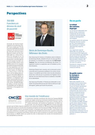FACE.infos  |  Lettre de la Fondation Agir Contre l’Exclusion  | N°27   2
Perspectives
350 000
franciliens en
dessous du seuil
de pauvreté
Une étude  de l’Institut d’amé-
nagement et d’urbanisme d’Ile-
de-France révèle que 7% des
franciliens (348 000 personnes)
disposent de moins de 425 €
par mois pour faire face à leurs
dépenses vitales une fois leur
loyer payé. Ce « reste à vivre »
place les ménages (1 sur 5)
concernés en dessous du seuil
de pauvreté. La grande majorité
des personnes touchées est
locataire (76%), plutôt seule
(59%) et jeune ou en situation
de famille monoparentale (15%).
On note également une forte
proportion de ménages avec
un seul revenu. En moyenne,
le « reste à vivre » serait de
226 €, une fois déduits des res-
sources mensuelles (826 €) les
599 € en moyenne dédiés au
logement. Le relogement dans
le parc social ne peut être envi-
sagé faute d’offre disponible à
court terme. 220 000 ménages,
par ailleurs, ont des ressources
incompatibles avec les dépenses
inhérentes à l’occupation d’un
logement.
Une montée de l’intolérance
La Commission nationale consultative des droits de l’homme (CNCDH)
a publié son rapport annuel qui recense les manifestations de racisme,
d’antisémitisme et de xénophobie en France. On y constate, pour la
3ème
année consécutive, une montée de l’intolérance. Les Roms ont,
en particulier, une très mauvaise image (85% des français interrogés
pensent que les Roms migrants exploitent très souvent les enfants et 78% qu’ils vivent essentiellement
de vols et de trafics). Le racisme anti-musulmans enregistre une forte hausse (+30%) ; 55% des personnes
interrogées estimant que les musulmans forment « un groupe à part dans la société ». Les Français sont
aussi plus nombreux à considérer que l’intégration des immigrés fonctionne mal. La parole raciste tend
à se banaliser et à s’assumer ouvertement tandis que les actes et menaces à caractère raciste semblent
être en baisse. La CNCDH réitère son souhait de créer un observatoire du racisme, de l’antisémitisme et
de la xénophobie sur Internet
On en parle
Le talent
des autistes
Asperger
Les entreprises allemandes sont
de plus en plus nombreuses
à embaucher des personnes
souffrant d’autisme Asperger,
trouble du développement
neurologique.
Les patients atteints du syndrome
d’Asperger étonnent souvent
par leur culture générale et
leur intérêt pour un domaine
spécifique dans lequel ils
excellent.
Leur importante capacité
mémorielle, leur pouvoir de
concentration et leur application
sont autant d’atouts qui séduisent
de plus en plus les entreprises.
Deutsche Telekom, Vodafone, la
Deutsche Bahn, Infineon, SAP
comptent parmi les firmes qui
recrutent ces salariés.
À prendre en compte en termes
d’innovation sociale dans le
champ du handicap.
Un guide contre
le racisme à
destination
des maires
Après avoir enquêté sur les
pratiques mises en œuvre dans
les 50 plus grandes villes de
France, le Conseil représentatif
des associations noires de
France (CRAN) a souhaité mettre
à disposition des maires et élus
locaux un guide des bonnes
pratiques contre le racisme.
Cette boîte à outils inédite,
propose de manière synthétique
des pistes d’action pour agir
efficacement. Louis-Georges
Tin, président du CRAN, souhaite
que les maires mettent en place
des politiques publiques : « Il ne
suffit pas d’être personnellement
opposé à toute pollution pour
faire avancer la lutte contre le
réchauffement climatique. Il en va
de la discrimination comme de la
pollution. »
Décès de Dominique Baudis,
Défenseur des Droits
Avec beaucoup de tristesse, la Fondation salue la mémoire
de Dominique Baudis, décédé le 10 avril. En tant que Maire
de Toulouse, il a contribué à la création du Club FACE Grand
Toulouse. Dans ses fonctions de Défenseur des Droits, il a
également soutenu la coopération avec la Fondation sur les
discriminations.
Dominique Baudis était convaincu de la nécessaire action
concertée entre la puissance publique et les acteurs écono-
miques. Il considérait que la lutte contre les discriminations
devait être renforcée par la promotion de l’égalité et de la
diversité. Son souci était encore d’ancrer, localement, l’ensemble
de ces dynamiques.
Avec beaucoup d’humilité, il n’hésitait pas à demander un avis
éclairé. Son grand mérite est aussi de n’avoir occulté aucun sujet
dérangeant, quelles que fussent les pressions.
 