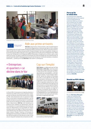 FACE.infos  |  Lettre de la Fondation Agir Contre l’Exclusion  | N°27   8
Aide aux primo-arrivants
FACE Oise a lancé l’action « Primo-arrivants » avec le soutien financier
de la Direction Régionale de la Jeunesse, des Sports et de la Cohésion
Sociale (DRJSCS) et du Fonds Européen d’Intégration (FEI) en partenariat avec l’OFII et l’association Itinér’air.
Cette nouvelle action s’adresse aux personnes d’origine étrangère, hors Union Européenne, résidant sur
le territoire français depuis moins de 5 ans et ayant signé le Contrat d’Accueil et d’Intégration avec l’Office
Français de l’Immigration et de l’Intégration (OFII). 10 demandeurs d’emploi primo-arrivants, ayant un bon
niveau en français, ont appris à maîtriser les techniques de recherche d’emploi avec des professionnels. Ils
ont participé à des ateliers thématiques (connaissance de l’entreprise, CV, lettre de motivation, simulations
d’entretiens, …) animés par le Club FACE Oise et des chef-fe-s d’entreprises.
DR
10 demandeurs d’emplois étrangers bénéficient de l’action Primo-arrivants.
Parce qu’ils
le valent bien
En partenariat avec L’Oréal, IMS-
Entreprendre pour la Cité a organisé
le Forum Emploi  Diversité
entièrement dédié aux entretiens
de recrutement pour les stages,
l’alternance et l’emploi. Quinze
entreprises (Aéroports de Paris,
BNP Paribas, BNP Paribas Personal
Finance, Crédit Agricole Consumer
Finance, la Française des Jeux,
Generali, HSBC, Hub One, L’Oréal,
la MGEN, NRJ, Safran, SFR, Sodexo
et Total) étaient mobilisées pour
proposer des postes à de jeunes
talents de la diversité (Bac +2 à Bac
+5) qui rencontrent des difficultés
à décrocher un emploi du fait de
leur origine, de leur nom ou de leur
lieu d’habitation. À l’occasion de ce
Forum, étudiants et jeunes diplômés
se sont entretenus directement avec
les recruteurs. Afin d’assurer une
bonne adéquation entre les profils
et les offres, l’IMS présélectionne les
candidats et planifie des entretiens
tout au long de la journée. Ce mode
de fonctionnement permet d’afficher
un taux de recrutement, constant
d’année en année, avoisinant les
35 % pour les offres de stage et
alternance.  Le jour J, les cabinets
Michael Page et Page Personnel
ont mobilisé leurs collaborateurs
sur des stands de coaching afin
d’aider les candidats à préparer au
mieux leurs entretiens. Cette année
facealemploi.tv a présenté le cv vidéo
aux candidats et aux entreprises qui
ont ainsi découvert la future offre
commune FACE/IMS.
DR
Les représentants du Crédit Agricole et de FACE.
Bientôt un PSP à Reims
Mi-avril, FACE Reims Métropole
a signé une convention avec
les fondations Crédit Agricole,
Crédit Agricole Nord Est et les
Points passerelle. Un chèque de
20 000 € a été remis au Club pour
l’installation du PSP (Point services
aux particuliers) qui devrait ouvrir
mi-mai. Le PSP accueillera en temps
partagé et mécénat de compétence,
un animateur des Points Passerelle.
Cette signature marque le début
d’une collaboration, d’un échange
de compétences entre FACE Reims
Métropole et le Crédit Agricole du
Nord Est.
Cap sur l’emploi
FACE Calaisis, en collaboration avec les Clubs
FACE Artois et FACE Lille, a lancé son action
Permis Sport Emploi financé par la Région.
Ce PSE permet d’accompagner 15 jeunes,
sélectionnés par les entreprises, sur les thé-
matiquessuivantes :l’accèsàl’emploi,l’obten-
tion du  permis de conduire et la pratique
de la voile. L’un des objectifs de cette action
est de permettre à des jeunes en difficulté
d’apprendre à vivre en entreprise, en collec-
tivité et à reprendre confiance en eux. Pour y
parvenir, les bénéficiaires vont séjourner une
dizaine de jours sur la base aérienne d’Avord,
encadrés par des militaires. Par la suite, les
jeunes se verront proposer un stage de 5
semaines en entreprise, afin de valider un
projet professionnel. Les Clubs assurent un
accompagnement et un suivi individualisé des
jeunes durant 6 mois après la fin de l’action,
parrainée au régional par GDF SUEZ.
« Entreprises
et quartiers » se
décline dans le Var
Le 10 avril 2014, 21 entreprises ont répondu présentes à
l’invitation du préfet du Var Laurent Cayrel pour s’enga-
ger pour les Quartiers des ZUS de Toulon et de La Seyne
sur Mer. Cette initiative fait suite à la signature en 2013
à Paris, d’une Charte « Entreprises et Quartiers » par 50
grandes entreprises et grands groupes et à la volonté du
préfet du Var de la décliner de manière opérationnelle
dans le département. FACE Var a été mandaté par la
préfecture pour mobiliser les représentants varois de
ces entreprises. Un travail d’adaptation de la Charte aux
enjeux du département et aux possibilités de chaque
entreprise a permis de rédiger un Plan d’actions person-
nalisé décliné autour des thèmes de l’Éducation, l’Orien-
tation scolaire, L’Emploi, l’Insertion, la Formation, le
Développement économique et le Mécénat de solidarité.
Aux côtés de la préfecture et des Missions Locales, le Club
sera en charge de l’animation des entreprises en 2014.
DR
DR
C’est sur le Spirit of France que se sont déroulés
les recrutements pour Permis Sport Emploi.
 