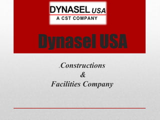 Dynasel USA
A Constructions
&
Facilities Company
 