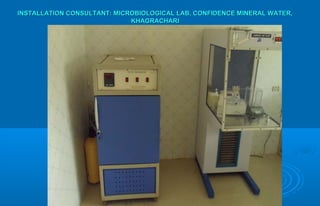 INSTALLATION CONSULTANT: MICROBIOLOGICAL LAB, CONFIDENCE MINERAL WATER,INSTALLATION CONSULTANT: MICROBIOLOGICAL LAB, CONFIDENCE MINERAL WATER,
KHAGRACHARIKHAGRACHARI
 