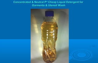 Concentrated & Neutral PConcentrated & Neutral PHH
Cheap Liquid Detergent forCheap Liquid Detergent for
Garments & Utensil WashGarments & Utensil Wash
 