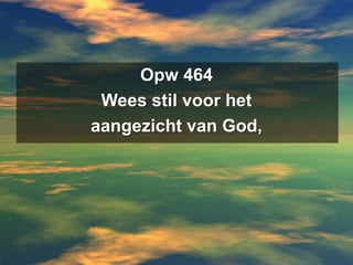 Opw 464Wees stil voor het aangezicht van God,