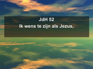 JdH 52Ik wens te zijn als Jezus,